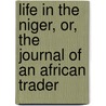 Life in the Niger, or, the Journal of an African Trader door William Cole