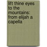 Lift Thine Eyes To The Mountains: From Elijah A Capella door Felix Mendelssohn-Bartholdy