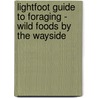 Lightfoot Guide to Foraging - Wild Foods by the Wayside by Heiko Vermeulen