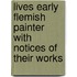 Lives Early Flemish Painter with Notices of Their Works