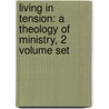 Living in Tension: A Theology of Ministry, 2 Volume Set door Douglas D. Webser