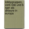 Lobbygruppen, Verb Nde Und B Rger Als Akteure In Europa door Matthias Ludewig