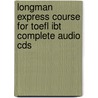Longman Express Course For Toefl Ibt Complete Audio Cds by Tammy Leroi Gilbert
