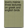 Love's Meinie Three Lectures on Greek and English Birds by Lld John Ruskin