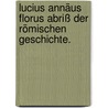 Lucius Annäus Florus Abriß der römischen Geschichte. door Lucius Annaeus Florus