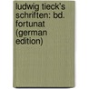 Ludwig Tieck's Schriften: Bd. Fortunat (German Edition) by Tieck Ludwig