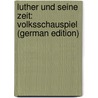 Luther Und Seine Zeit: Volksschauspiel (German Edition) door Trümpelmann August