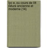 Lyc E, Ou Cours de Litt Rature Ancienne Et Moderne (14) door Jean-Fran ois De La Harpe