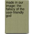 Made in Our Image: The Fallacy of the User-Friendly God