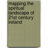 Mapping The Spiritual Landscape Of 21St Century Ireland door Dr. Ingrid Harley