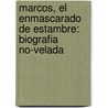 Marcos, El Enmascarado De Estambre: Biografia No-Velada door Guillermo Samperio
