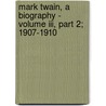 Mark Twain, A Biography - Volume Iii, Part 2; 1907-1910 door Albert Bigelow Paine