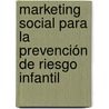 Marketing Social para la Prevención de Riesgo Infantil by Mariana Di Raimondo