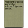 Mecklenburgische Jahrbücher, Volume 5 (German Edition) door F. Geschichte Und Alterthumskunde Verein