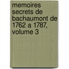 Memoires Secrets De Bachaumont De 1762 a 1787, Volume 3 by Louis Petit De Bachaumont