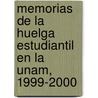 Memorias de La Huelga Estudiantil En La Unam, 1999-2000 door Marcela Meneses Reyes