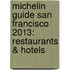 Michelin Guide San Francisco 2013: Restaurants & Hotels