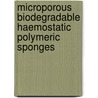 Microporous Biodegradable Haemostatic Polymeric Sponges door Dr. Rupali Kale