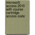 Microsoft Access 2010 with Course Cartridge Access Code