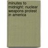Minutes to Midnight: Nuclear Weapons Protest in America door Gerald E. Markle