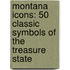 Montana Icons: 50 Classic Symbols of the Treasure State