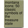 Montana Icons: 50 Classic Symbols of the Treasure State by Bert Gildart