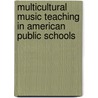 Multicultural Music Teaching in American Public Schools door Philip Wakaba