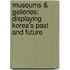 Museums & Galleries: Displaying Korea's Past and Future