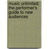 Music Unlimited: The Performer's Guide to New Audiences door Isabel Farrell