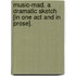 Music-Mad. A dramatic sketch [in one act and in prose].
