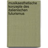 Musikaesthetische Konzepte Des Italienischen Futurismus door Esther Schmitz-Gundlach