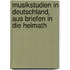 Musikstudien in Deutschland, Aus Briefen in Die Heimath