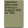 Napoleons Pläne einer Landung in England 1803 bis 1805 by Roloff Gustav