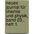 Neues Journal für Chemie und Physik, Band 23., Heft 1.