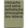 Nietzsche und seine ästhetische Philosophie des Lebens by Wiebrecht Ries