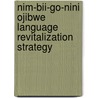 Nim-bii-go-nini Ojibwe Language Revitalization Strategy door Rawnda Abraham