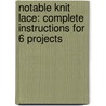 Notable Knit Lace: Complete Instructions for 6 Projects by Margaret Hubert