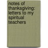 Notes of Thanksgiving: Letters to My Spiritual Teachers door Robert F. Morneau