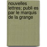 Nouvelles Lettres; Publi Es Par Le Marquis de La Grange by Swetchine