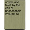 Novels and Tales by the Earl of Beaconsfield (Volume 6) by Right Benjamin Disraeli