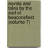 Novels and Tales by the Earl of Beaconsfield (Volume 7)
