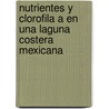 Nutrientes y Clorofila a en una Laguna Costera Mexicana by Rafael Cervantes