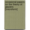 Occasional Papers on the Theory of Glaciers [Microform] door James David Forbes