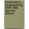Oesterreich's Neugestaltung, 1848-1858 (German Edition) door Karl Czoernig