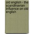 Old English - The Scandinavian Influence on Old English