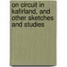 On Circuit in Kafirland, and Other Sketches and Studies door Sir Perceval M. (Perceval Mait Laurence