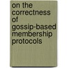 On the Correctness of Gossip-Based Membership Protocols door André Allavena