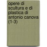 Opere Di Scultura E Di Plastica Di Antonio Canova (1-3) door Isabella Teotochi Albrizzi