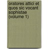 Oratores Attici Et Quos Sic Vocant Sophistae (Volume 1) door William Stephen Dobson