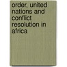 Order, United Nations and Conflict Resolution in Africa door Chukwuemeka Eze Malachy